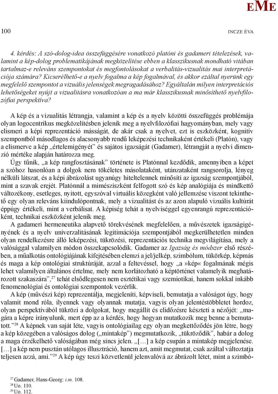 szempontokat és megfontolásokat a verbalitás-vizualitás mai interpretációja számára?