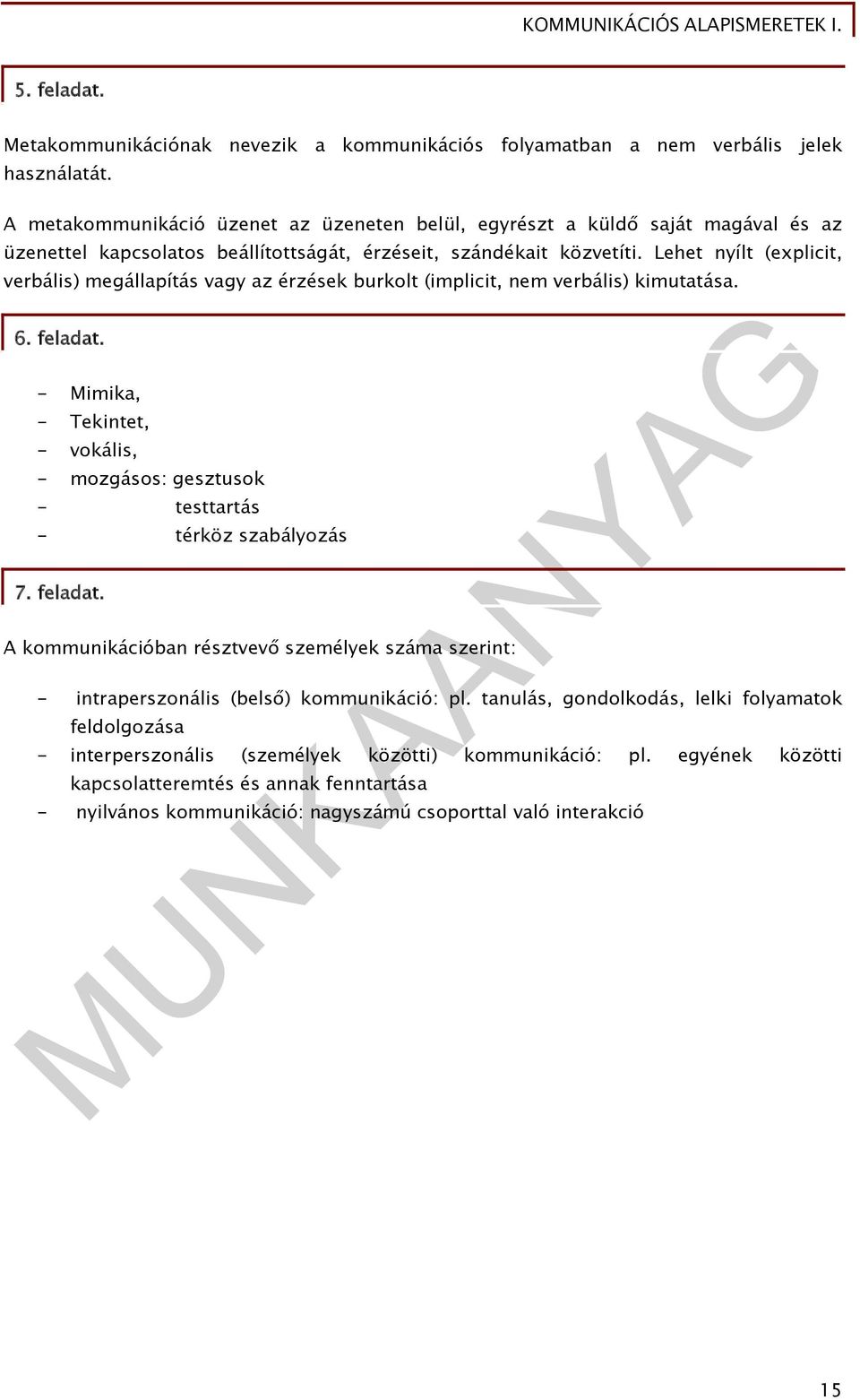 Lehet nyílt (explicit, verbális) megállapítás vagy az érzések burkolt (implicit, nem verbális) kimutatása. 6. feladat.