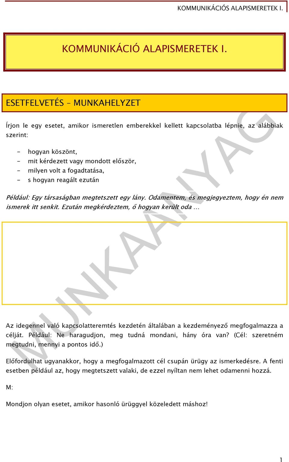 fogadtatása, - s hogyan reagált ezután Például: Egy társaságban megtetszett egy lány. Odamentem, és megjegyeztem, hogy én nem ismerek itt senkit.