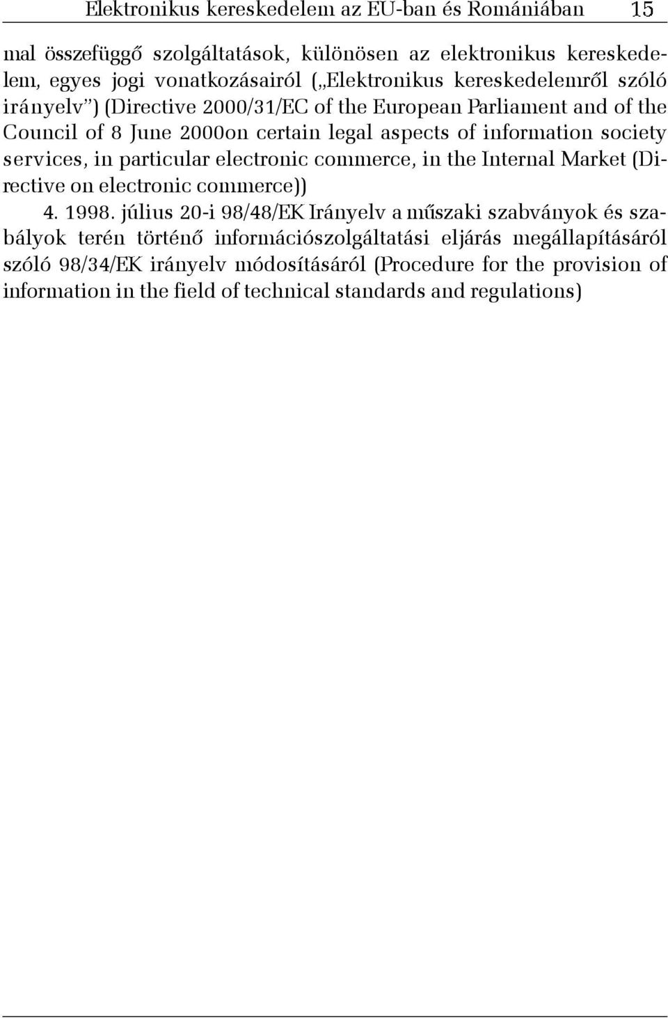 in particular electronic commerce, in the Internal Market (Directive on electronic commerce)) 4. 1998.
