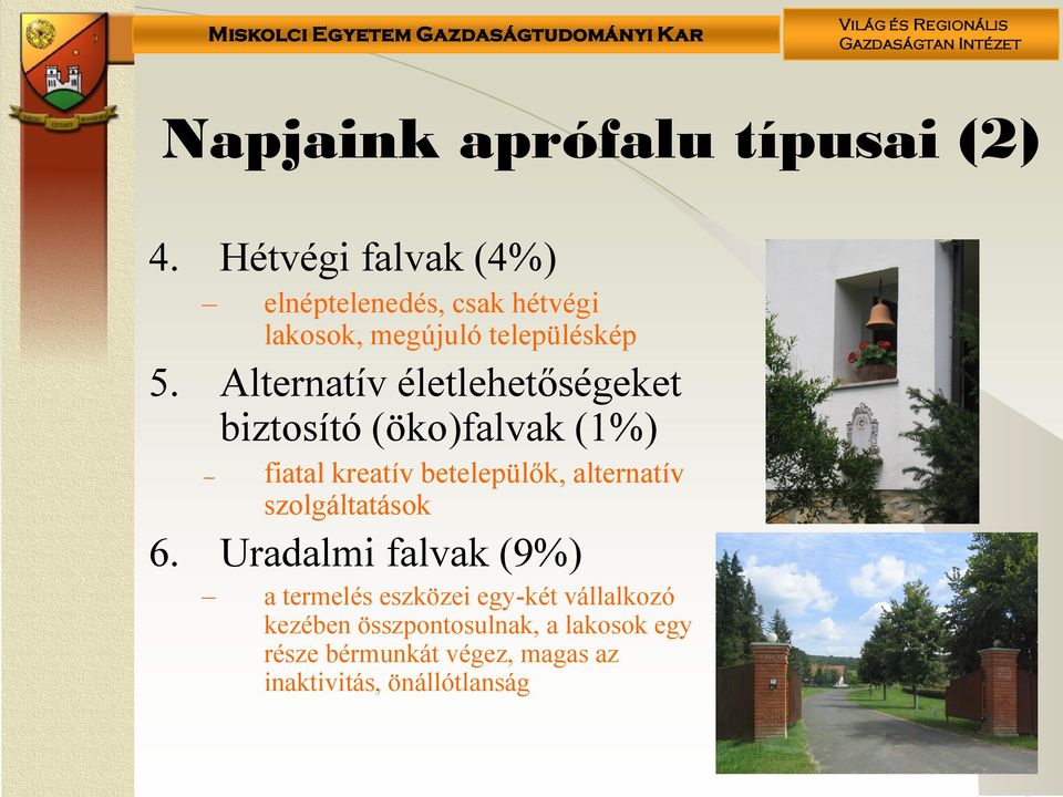 Alternatív életlehetőségeket biztosító (öko)falvak (1%) fiatal kreatív betelepülők, alternatív