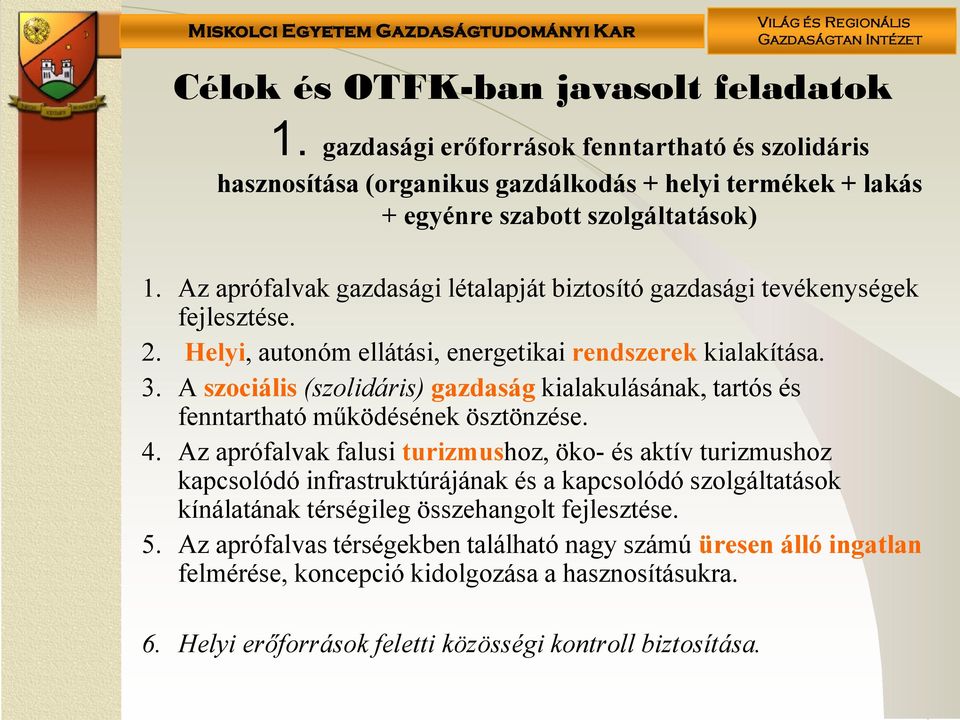 A szociális (szolidáris) gazdaság kialakulásának, tartós és fenntartható működésének ösztönzése. 4.