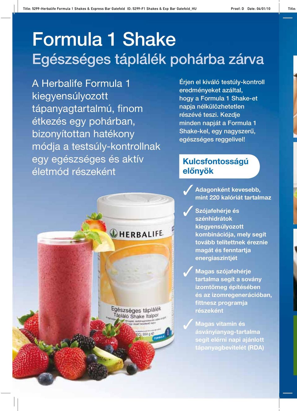 a Formula 1 Shake-et napja nélkülözhetetlen részévé teszi. Kezdje minden napját a Formula 1 Shake-kel, egy nagyszerű, egészséges reggelivel!