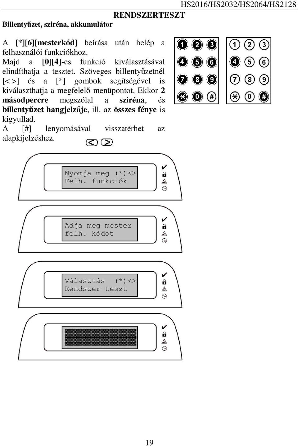 Szöveges billentyűzetnél [< >] és a [*] gombok segítségével is kiválaszthatja a megfelelő menüpontot.