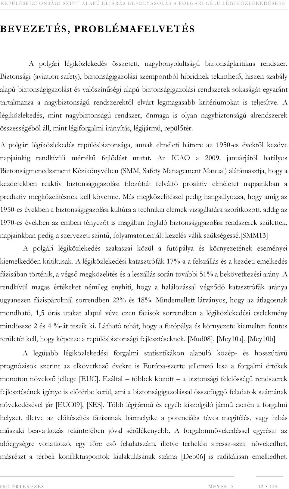 tartalmazza a nagybiztonságú rendszerektől elvárt legmagasabb kritériumokat is teljesítve.