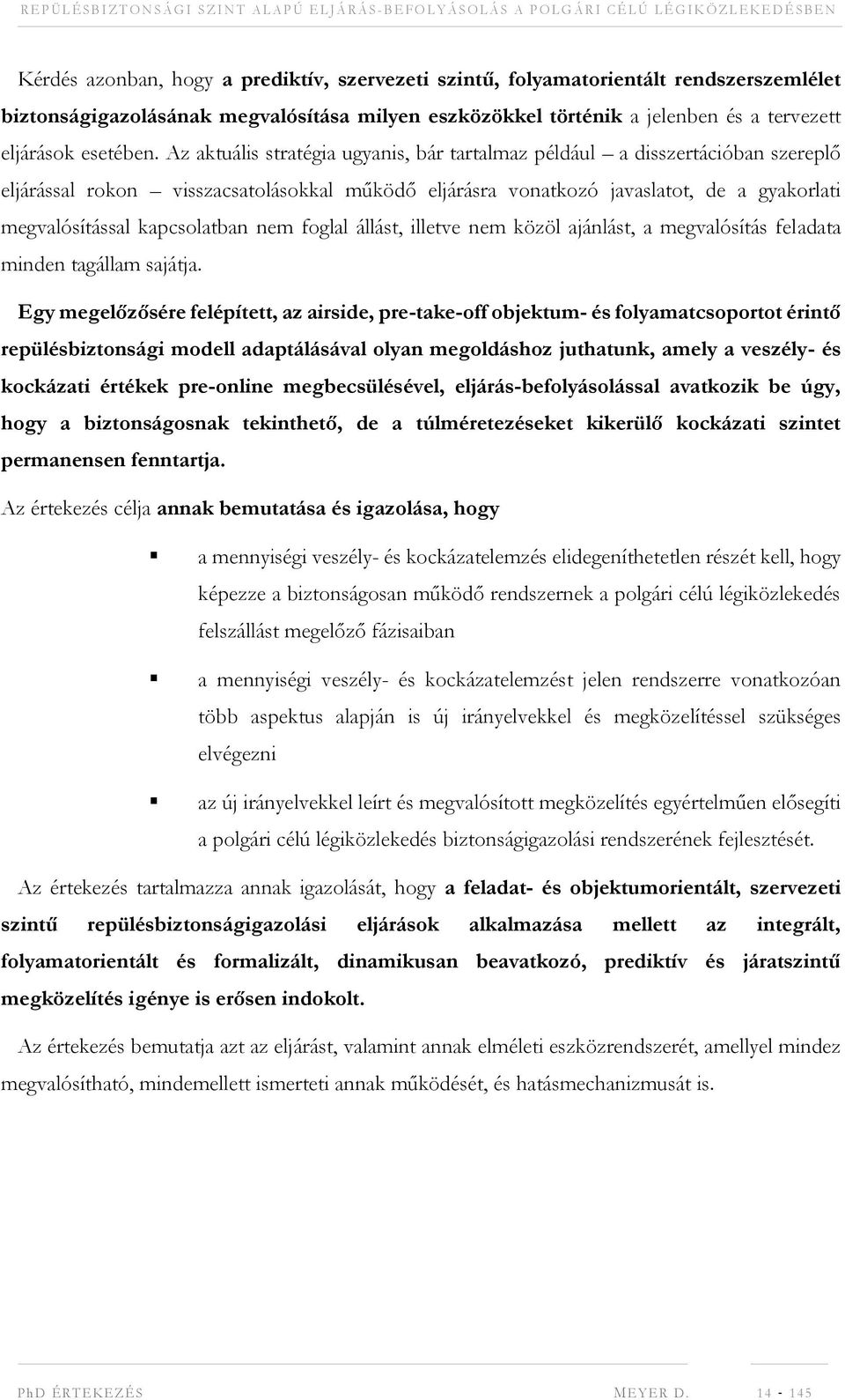 kapcsolatban nem foglal állást, illetve nem közöl ajánlást, a megvalósítás feladata minden tagállam sajátja.