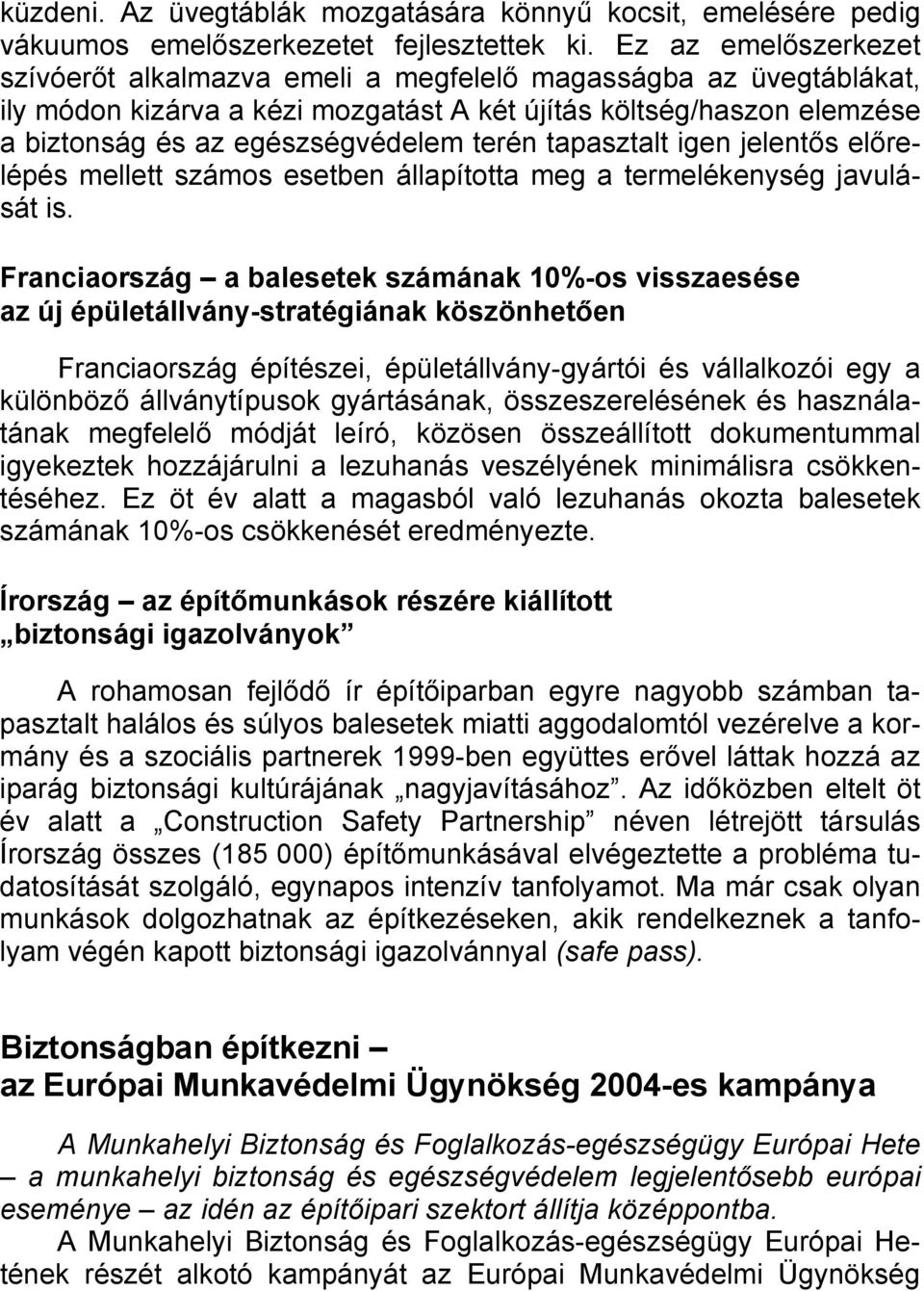 tapasztalt igen jelentős előrelépés mellett számos esetben állapította meg a termelékenység javulását is.