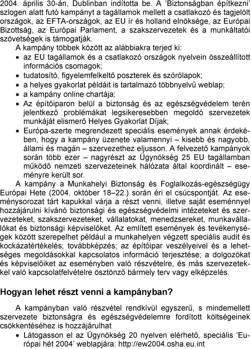 Parlament, a szakszervezetek és a munkáltatói szövetségek is támogatják.