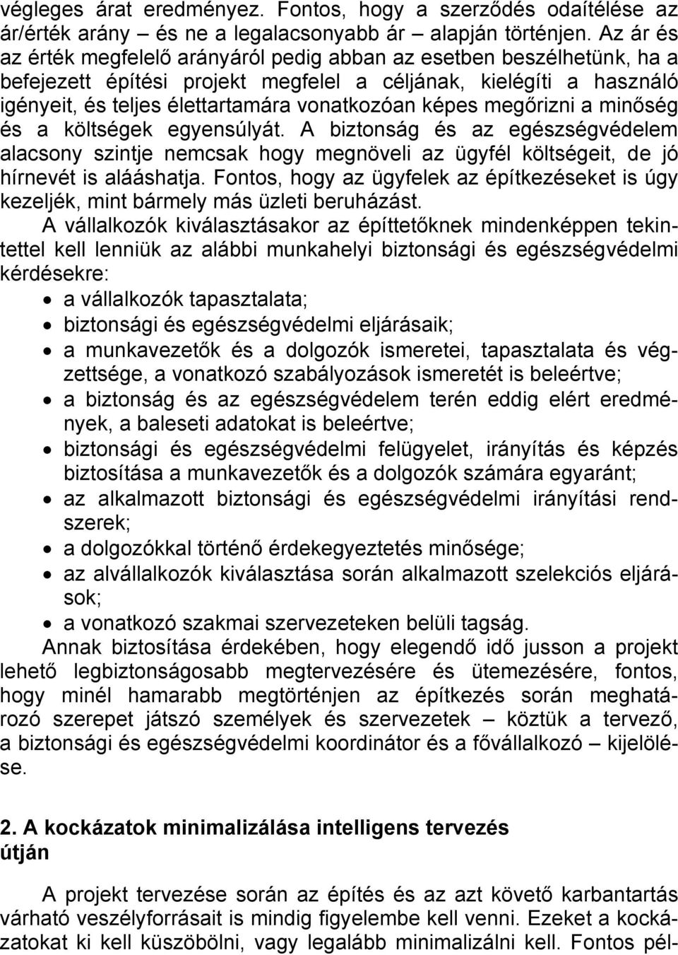 képes megőrizni a minőség és a költségek egyensúlyát. A biztonság és az egészségvédelem alacsony szintje nemcsak hogy megnöveli az ügyfél költségeit, de jó hírnevét is alááshatja.