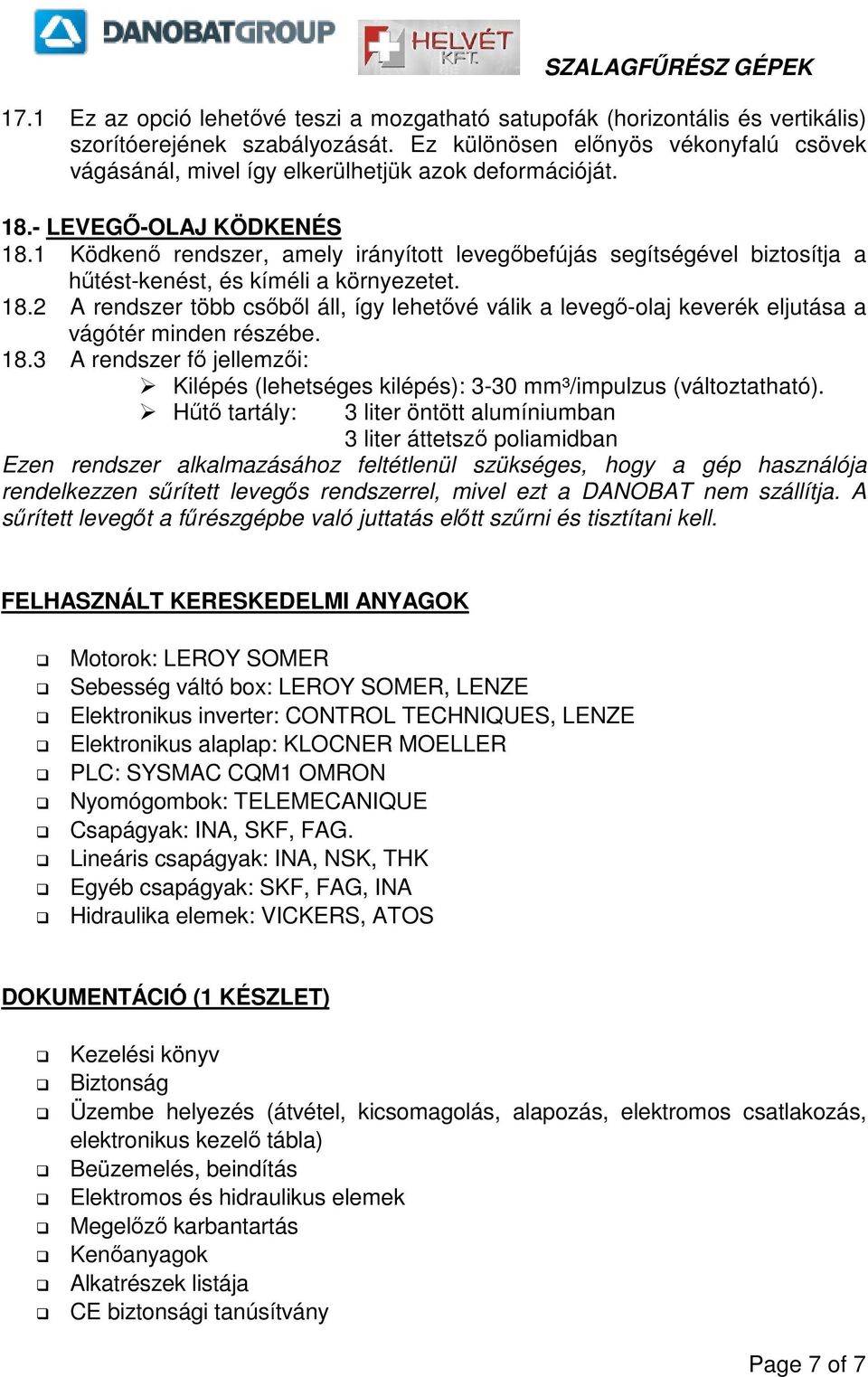 1 Ködken rendszer, amely irányított levegbefújás segítségével biztosítja a htést-kenést, és kíméli a környezetet. 18.
