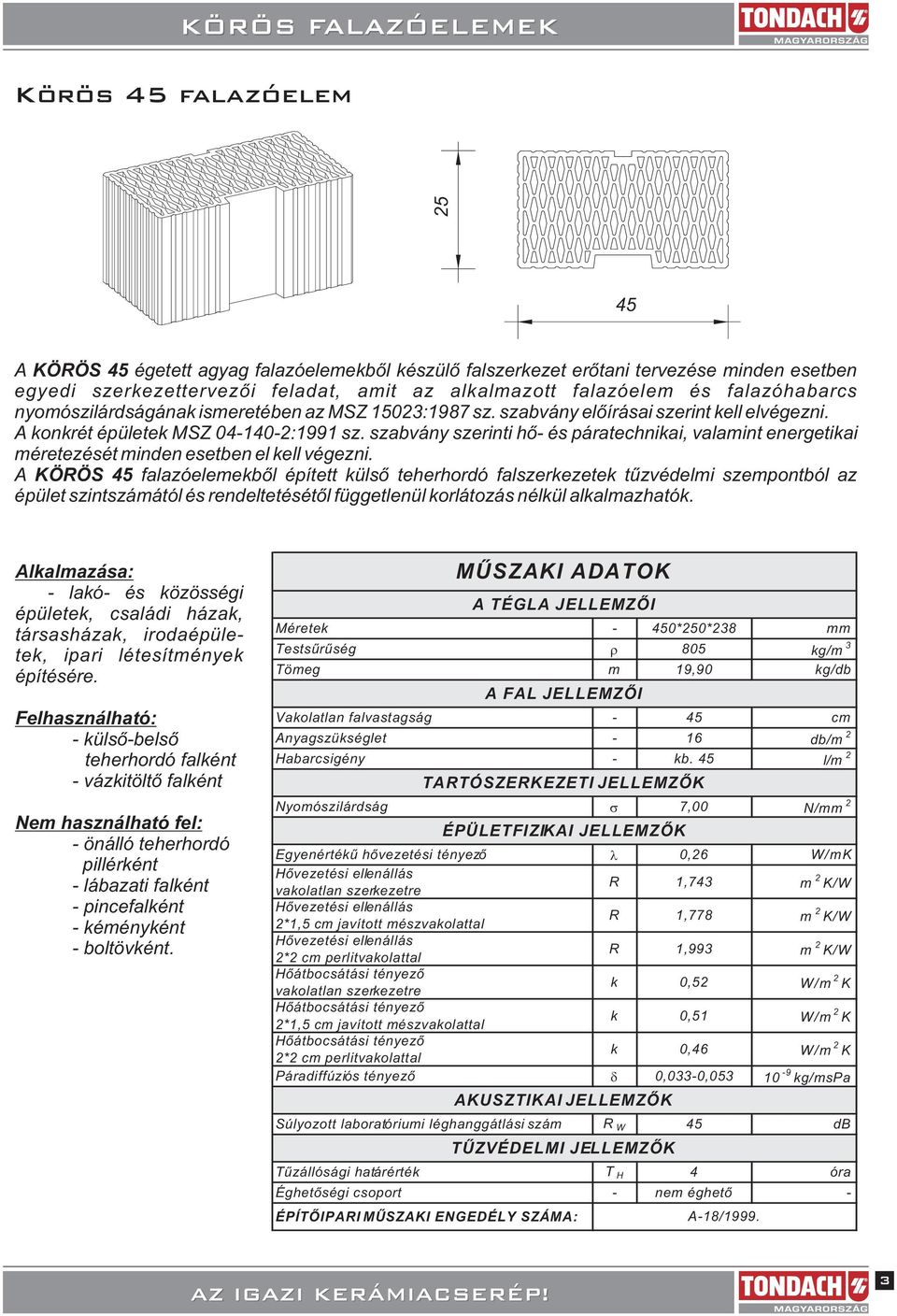 szabvány szerinti hõ- és páratechnikai, valamint energetikai méretezését minden esetben el kell végezni.