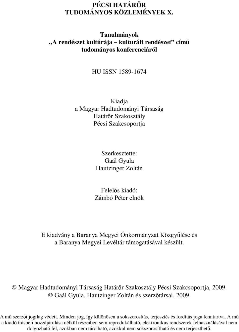 Gaál Gyula Hautzinger Zoltán Felelıs kiadó: Zámbó Péter elnök E kiadvány a Baranya Megyei Önkormányzat Közgyőlése és a Baranya Megyei Levéltár támogatásával készült.