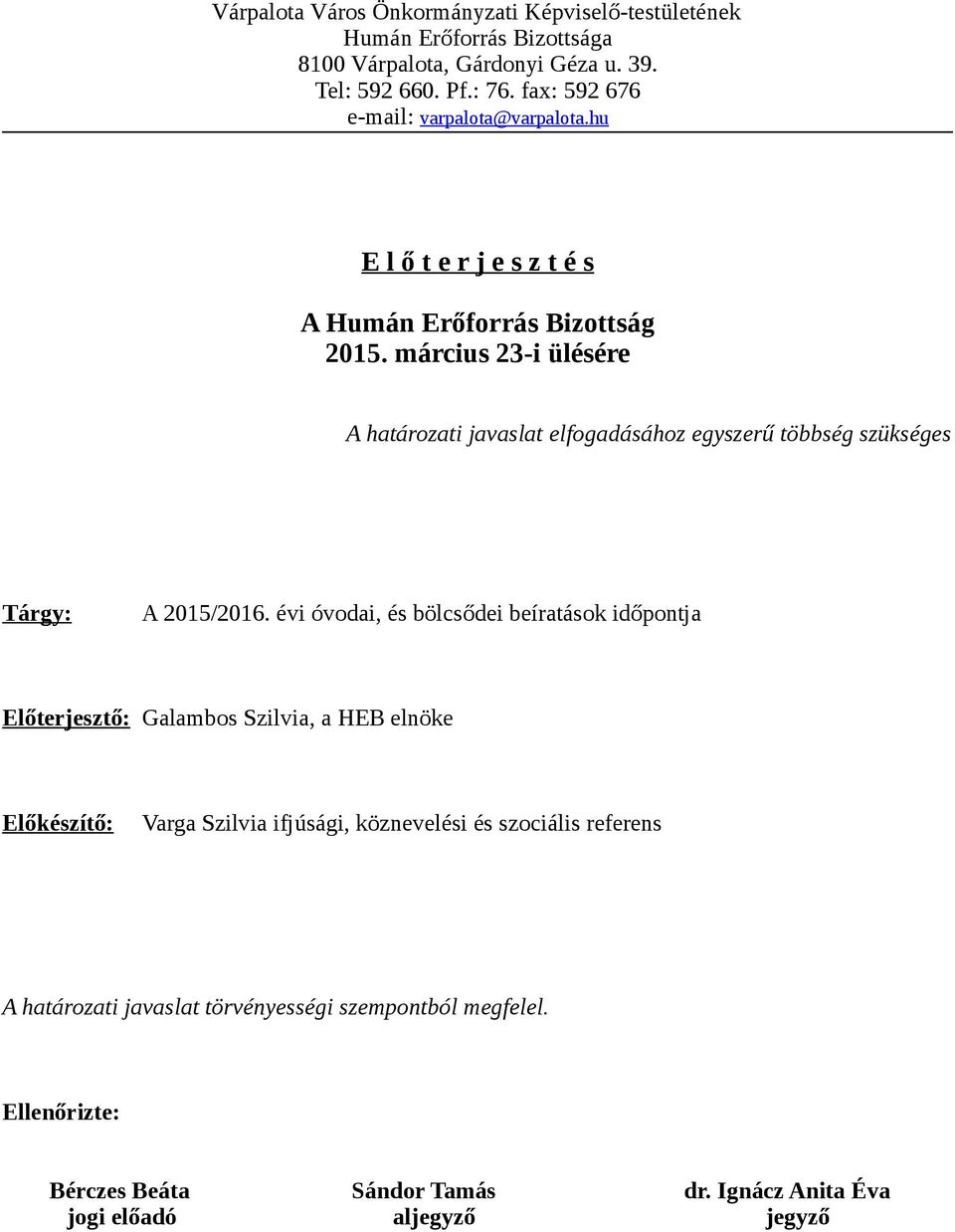 március 23-i ülésére A határozati javaslat elfogadásához egyszerű többség szükséges Tárgy: A 2015/2016.