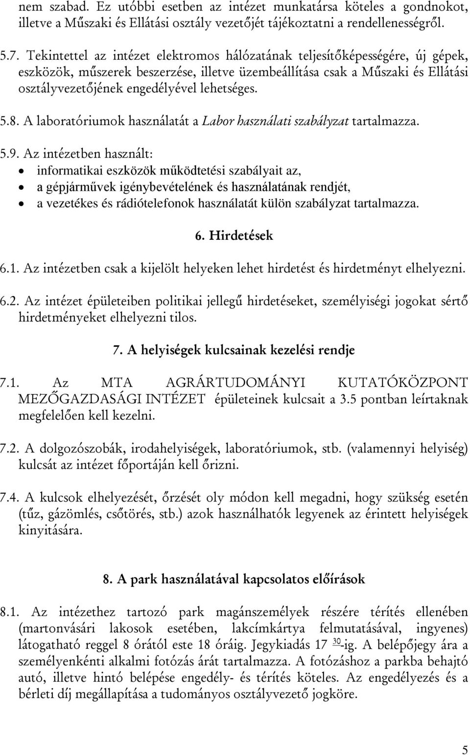 lehetséges. 5.8. A laboratóriumok használatát a Labor használati szabályzat tartalmazza. 5.9.