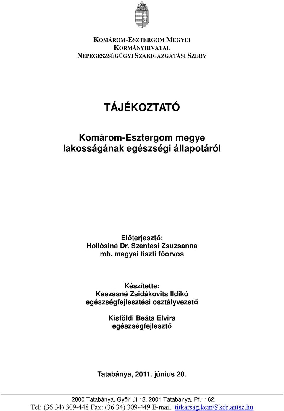 megyei tiszti fıorvos Készítette: Kaszásné Zsidákovits Ildikó egészségfejlesztési osztályvezetı Kisföldi Beáta Elvira