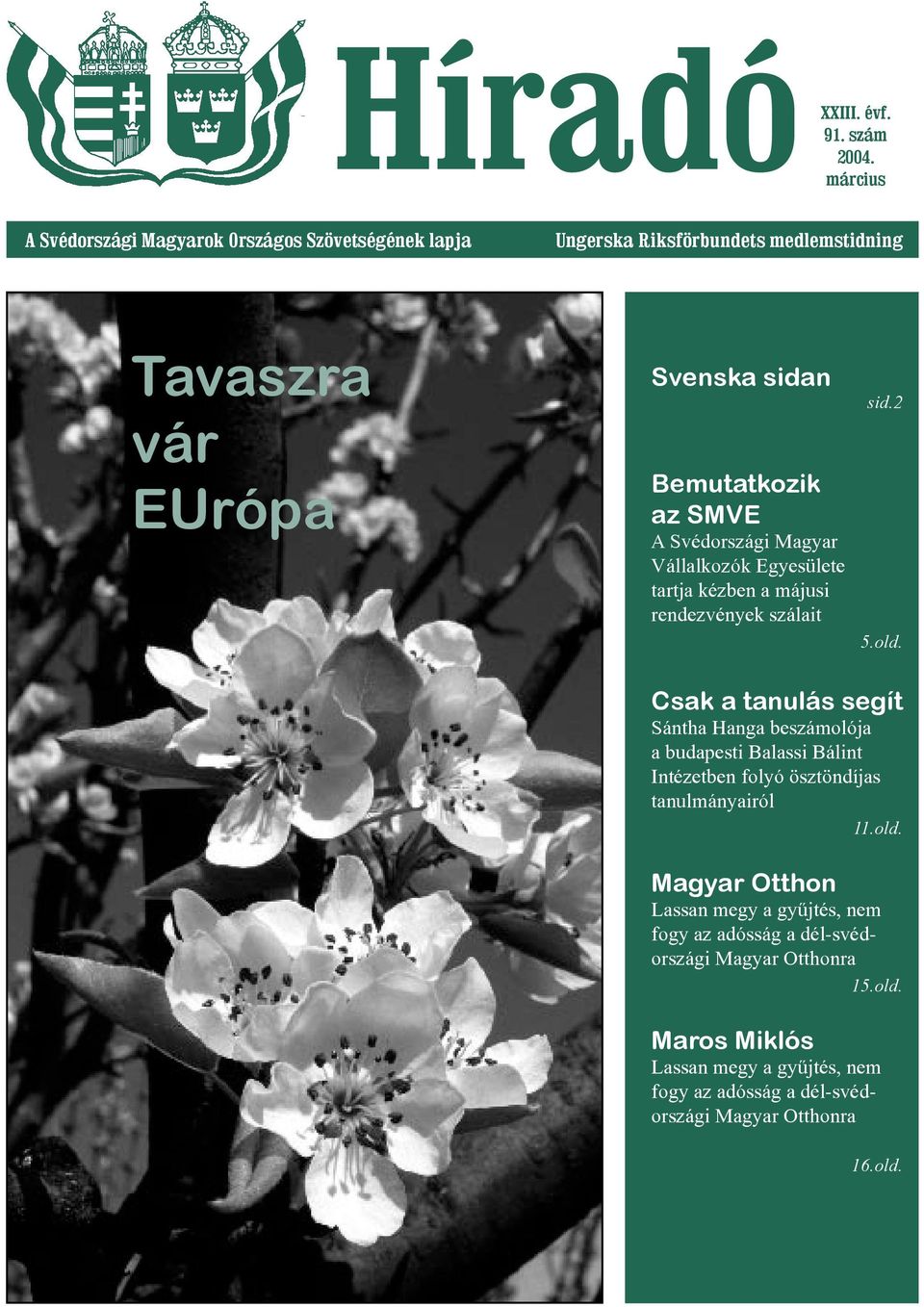 SMVE A Svédországi Magyar Vállalkozók Egyesülete tartja kézben a májusi rendezvények szálait sid.2 5.old.