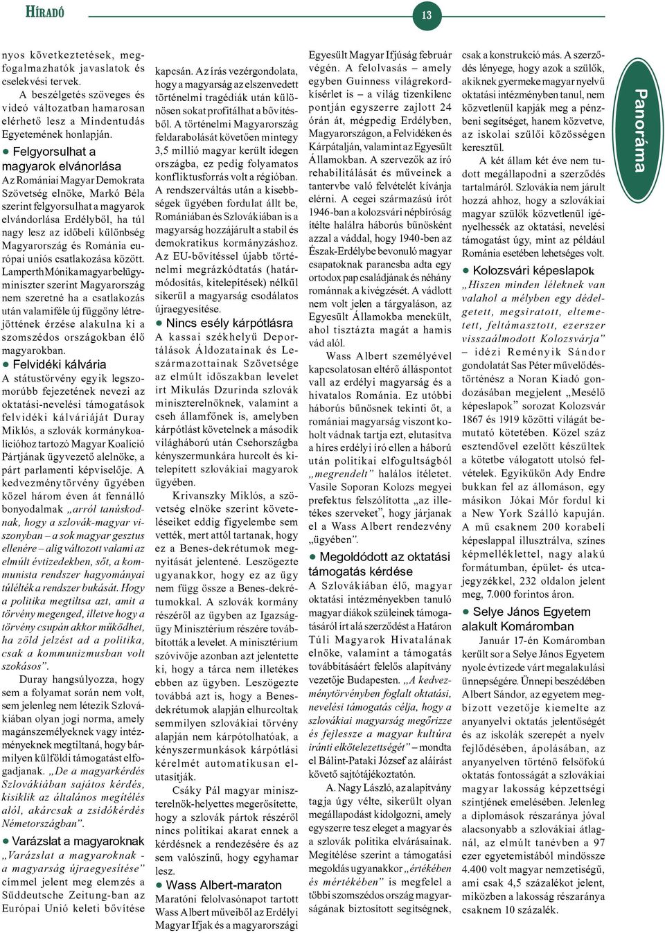 Magyarország és Románia európai uniós csatlakozása között.