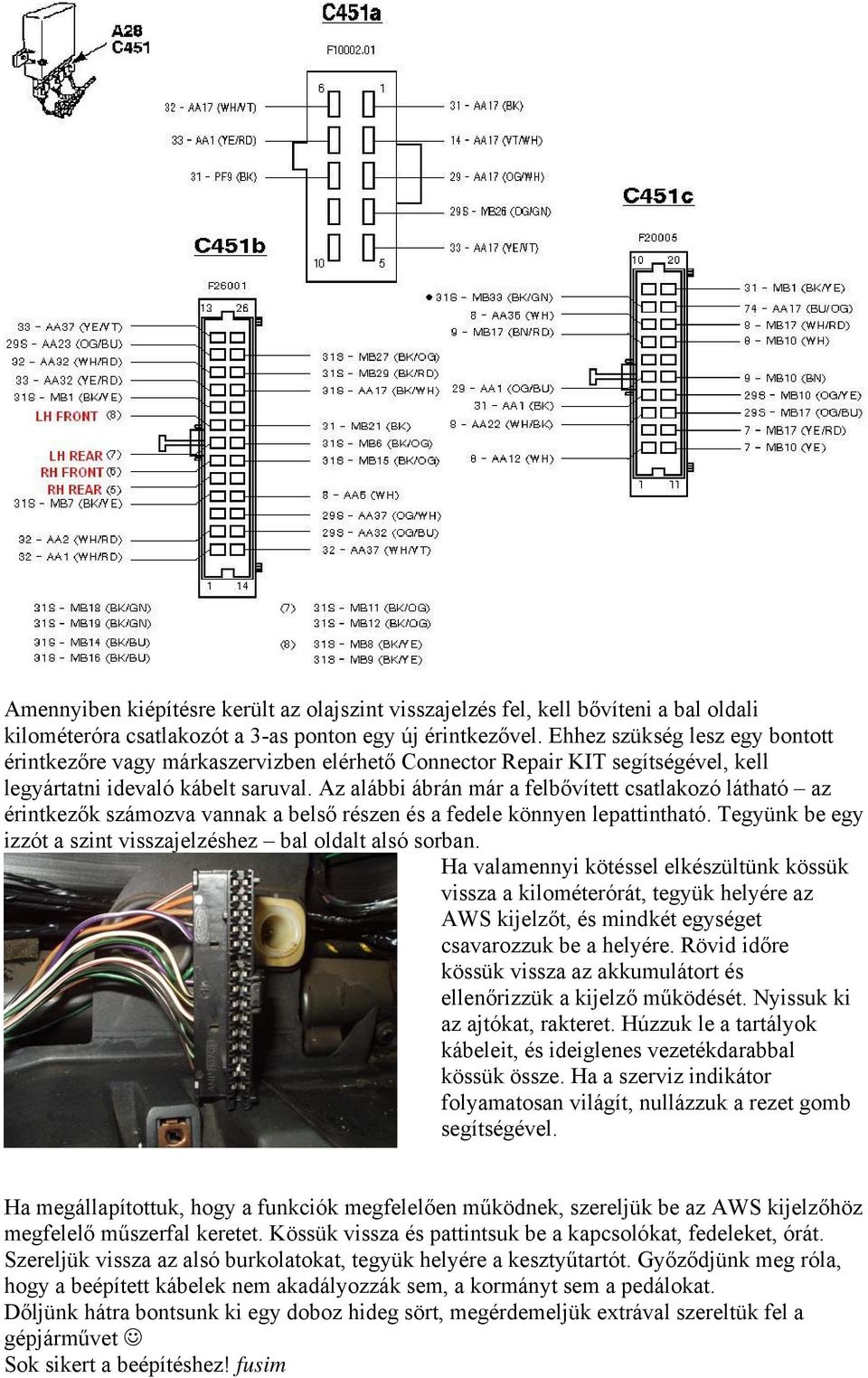 Az alábbi ábrán már a felbővített csatlakozó látható az érintkezők számozva vannak a belső részen és a fedele könnyen lepattintható.