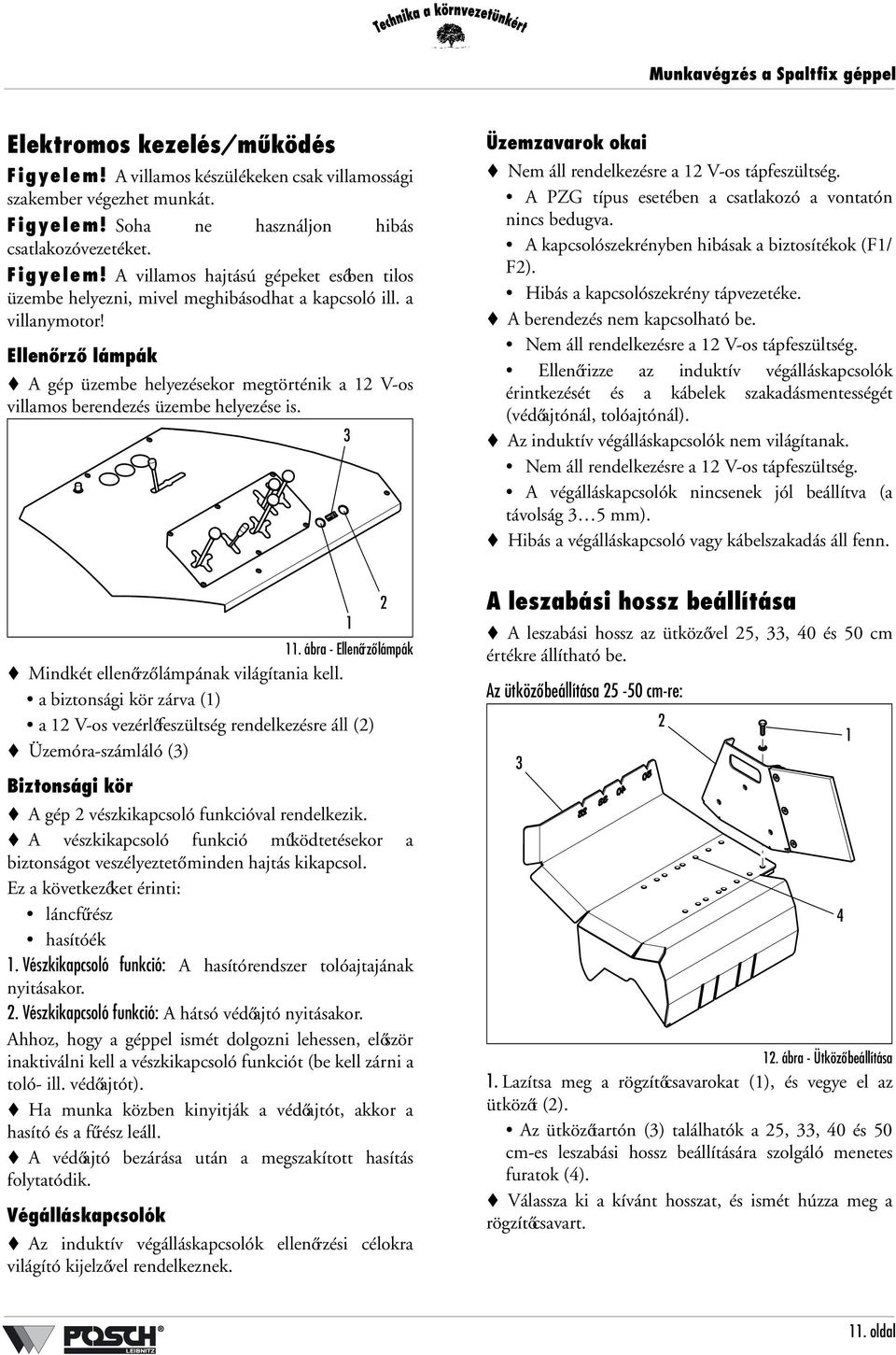 Ellenőrző lámpák A gép üzembe helyezésekor megtörténik a 12 V-os villamos berendezés üzembe helyezése is. 3 Üzemzavarok okai Nem áll rendelkezésre a 12 V-os tápfeszültség.