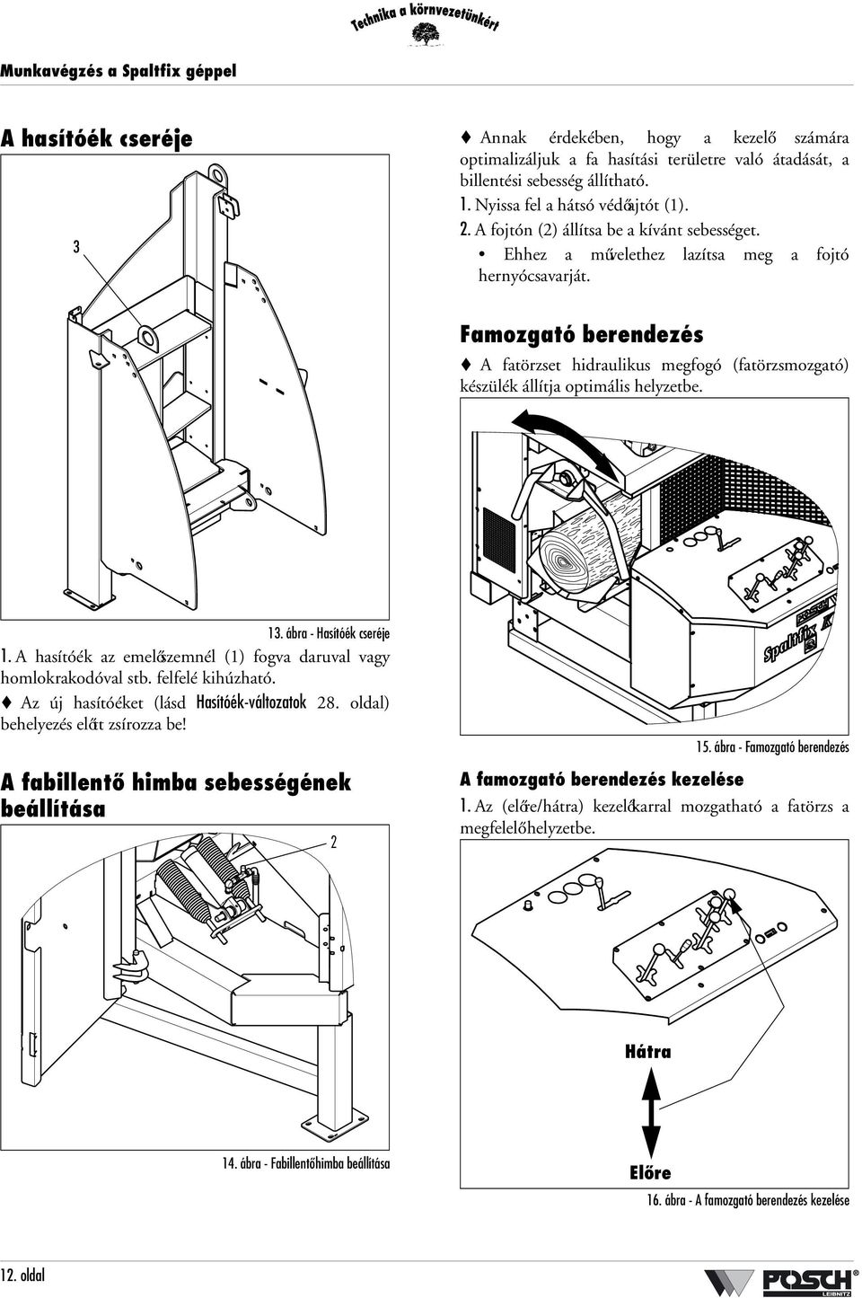Famozgató berendezés A fatörzset hidraulikus megfogó (fatörzsmozgató) készülék állítja optimális helyzetbe. 13. ábra - Hasítóék cseréje 1.