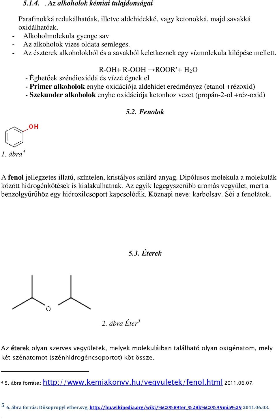 R-OH+ R-OOH ROOR + H 2 O - Éghetőek széndioxiddá és vízzé égnek el - Primer alkoholok enyhe oxidációja aldehidet eredményez (etanol +rézoxid) - Szekunder alkoholok enyhe oxidációja ketonhoz vezet