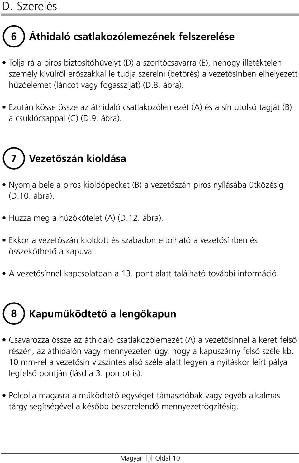 10. ábra). Húzza meg a húzókötelet (A) (D.12. ábra). Ekkor a vezetœszán kioldott és szabadon eltolható a vezetœsínben és összeköthetœ a kapuval. A vezetœsínnel kapcsolatban a 13.