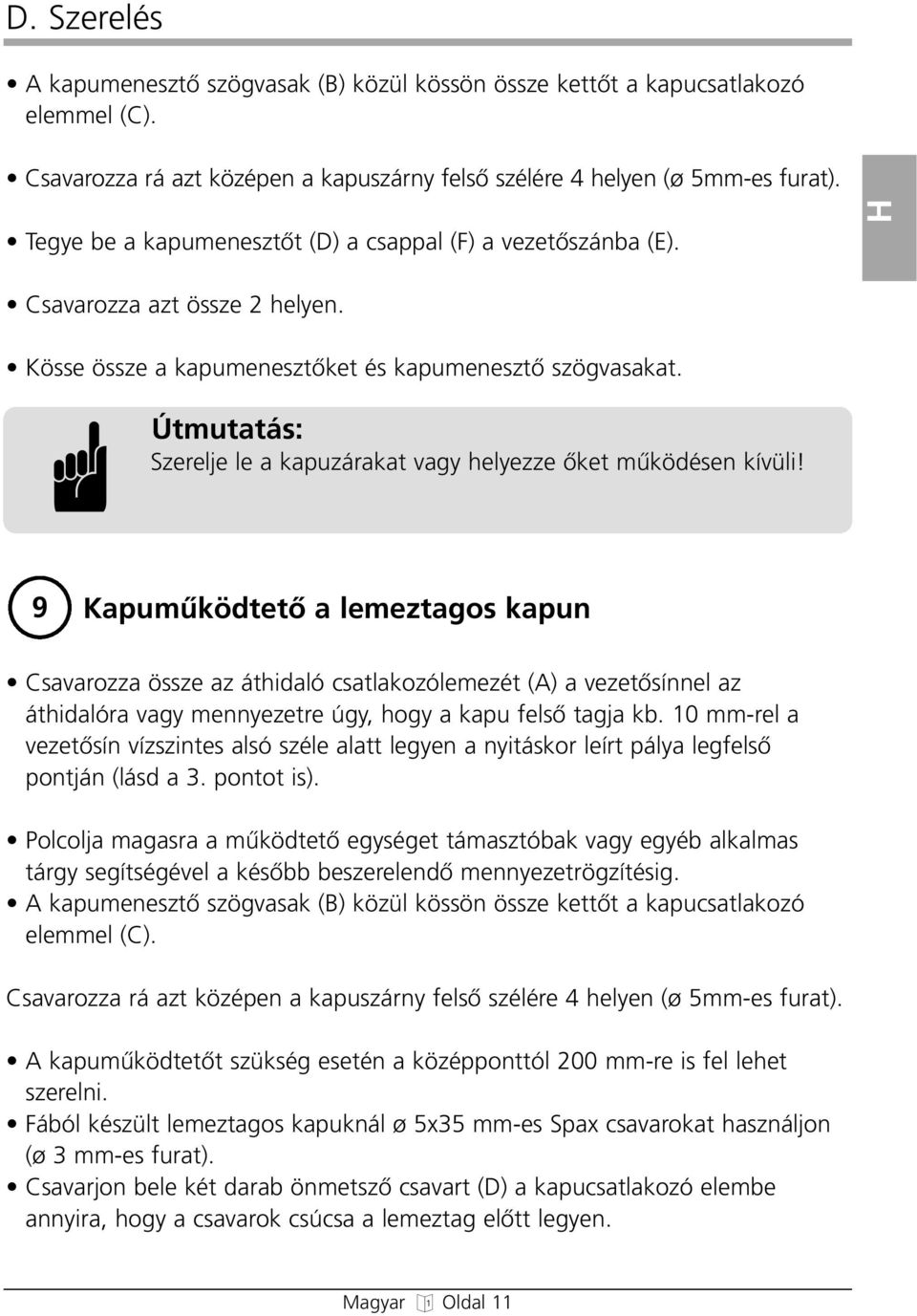 Útmutatás: Szerelje le a kapuzárakat vagy helyezze Œket mıködésen kívüli!