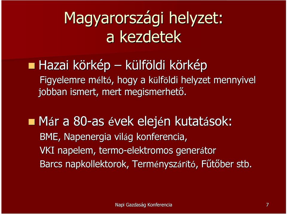 Már r a 80-as évek elején n kutatások: BME, Napenergia világ g konferencia, VKI napelem,