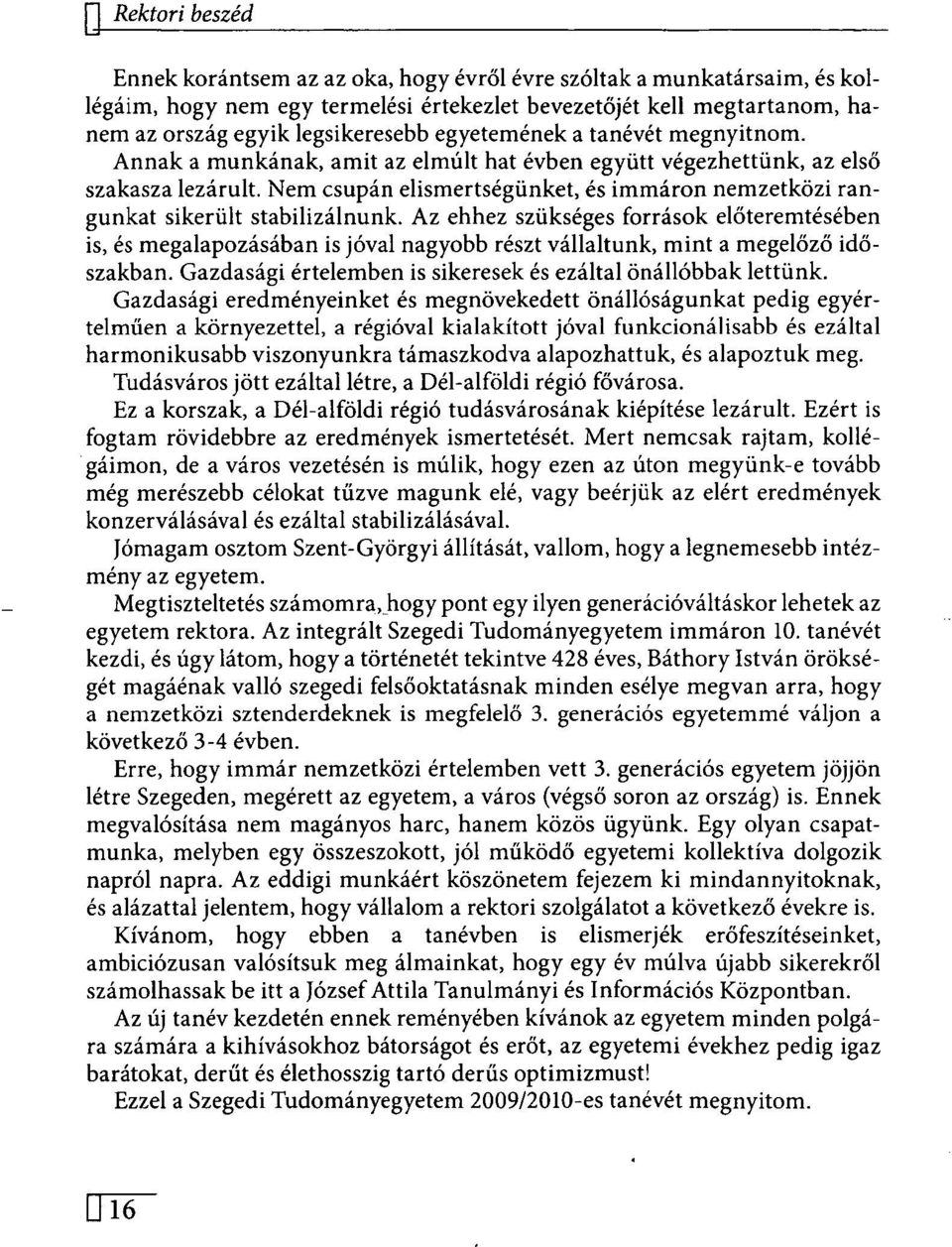 Nem csupán elismertségünket, és immáron nemzetközi rangunkat sikerült stabilizálnunk.