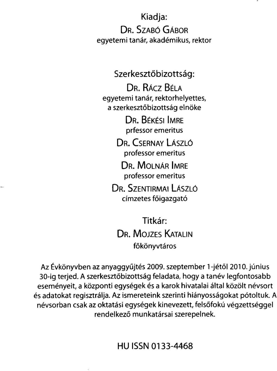 MOJZES KATALIN főkönyvtá ros Az Évkönyvben az anyaggyűjtés 2009. szeptember 1-jétől 2010. június 30-ig terjed.