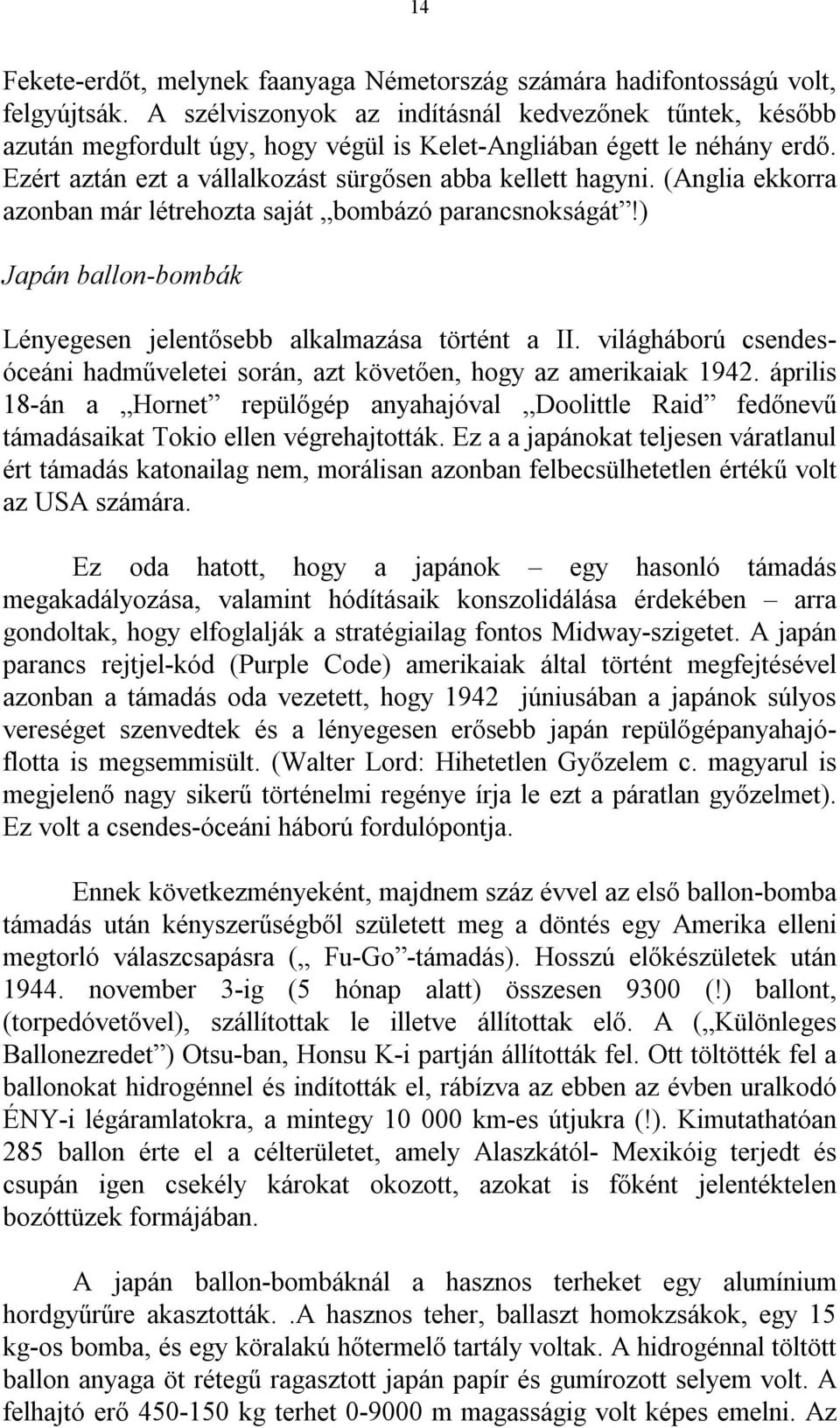 (Anglia ekkorra azonban már létrehozta saját bombázó parancsnokságát!) Japán ballon-bombák Lényegesen jelentősebb alkalmazása történt a II.