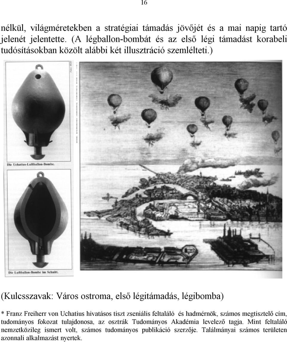 ) (Kulcsszavak: Város ostroma, első légitámadás, légibomba) * Franz Freiherr von Uchatius hivatásos tiszt zseniális feltaláló és hadmérnök, számos