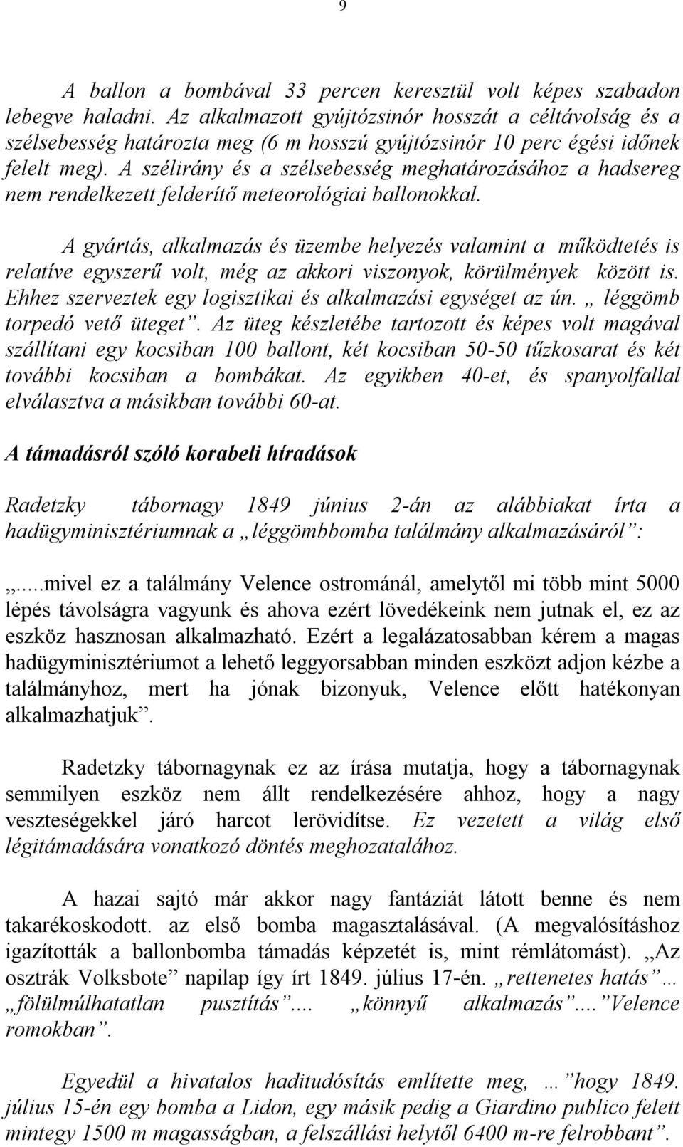 A szélirány és a szélsebesség meghatározásához a hadsereg nem rendelkezett felderítő meteorológiai ballonokkal.