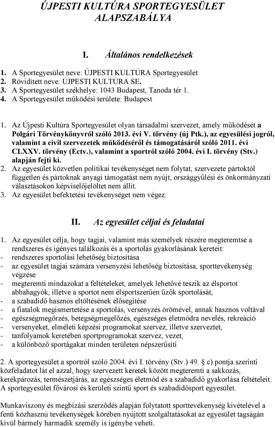 Az Újpesti Kultúra Sportegyesület olyan társadalmi szervezet, amely működését a Polgári Törvénykönyvről szóló 2013. évi V. törvény (új Ptk.