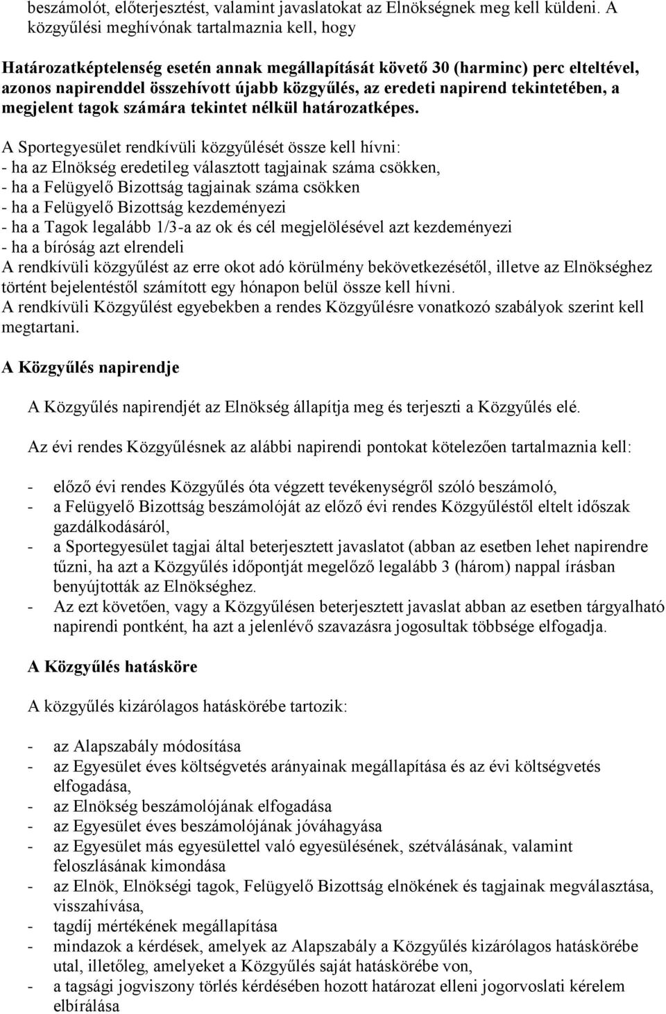 napirend tekintetében, a megjelent tagok számára tekintet nélkül határozatképes.