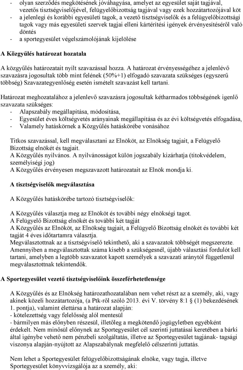 végelszámolójának kijelölése A Közgyűlés határozat hozatala A közgyűlés határozatait nyílt szavazással hozza.