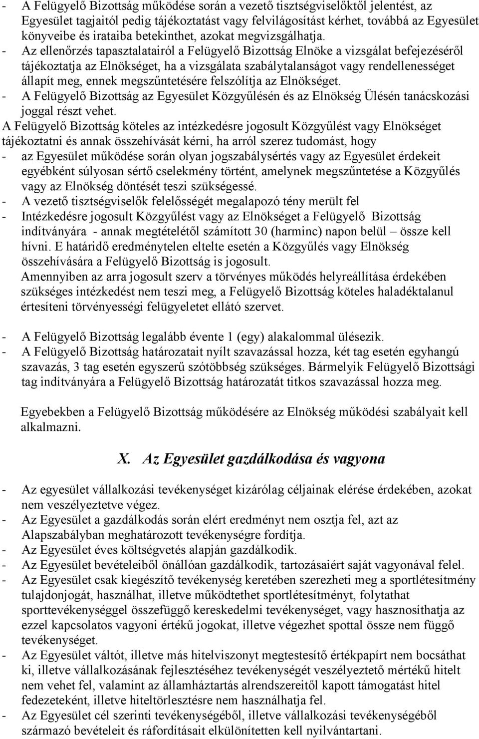- Az ellenőrzés tapasztalatairól a Felügyelő Bizottság Elnöke a vizsgálat befejezéséről tájékoztatja az Elnökséget, ha a vizsgálata szabálytalanságot vagy rendellenességet állapít meg, ennek