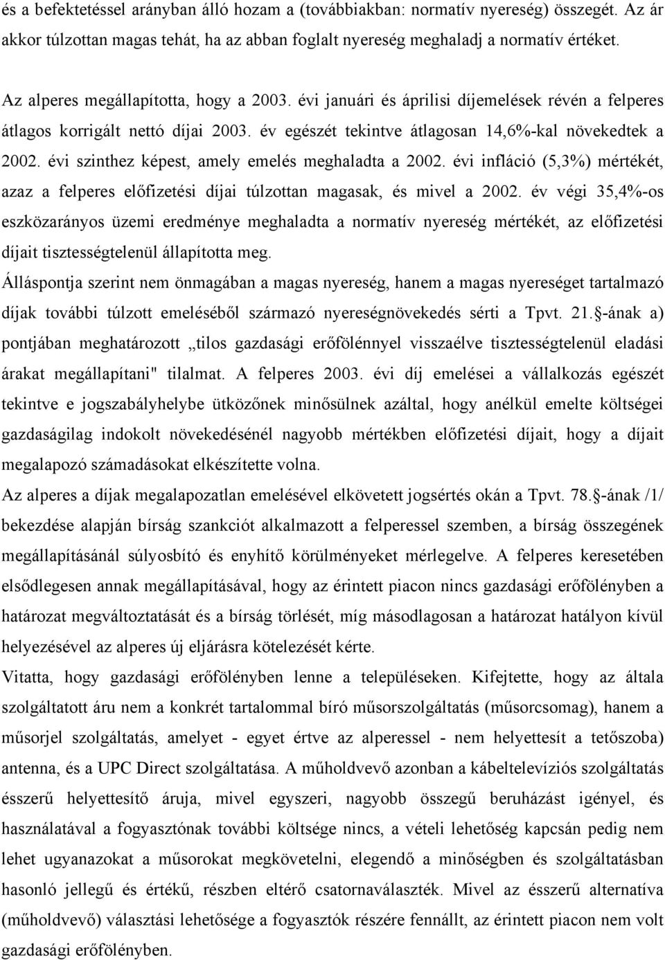 évi szinthez képest, amely emelés meghaladta a 2002. évi infláció (5,3%) mértékét, azaz a felperes előfizetési díjai túlzottan magasak, és mivel a 2002.