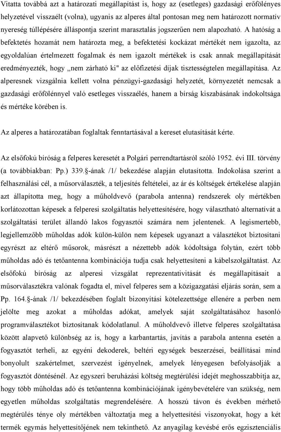 A hatóság a befektetés hozamát nem határozta meg, a befektetési kockázat mértékét nem igazolta, az egyoldalúan értelmezett fogalmak és nem igazolt mértékek is csak annak megállapítását eredményezték,