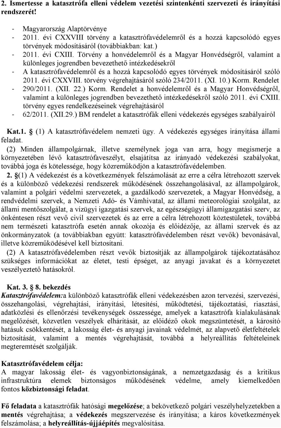 Törvény a honvédelemről és a Magyar Honvédségről, valamint a különleges jogrendben bevezethető intézkedésekről - A katasztrófavédelemről és a hozzá kapcsolódó egyes törvények módosításáról szóló 2011.