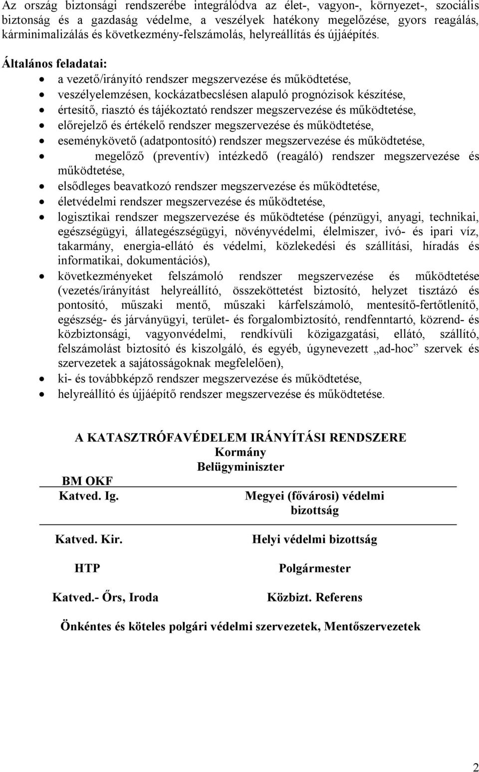 Általános feladatai: a vezető/irányító rendszer megszervezése és működtetése, veszélyelemzésen, kockázatbecslésen alapuló prognózisok készítése, értesítő, riasztó és tájékoztató rendszer