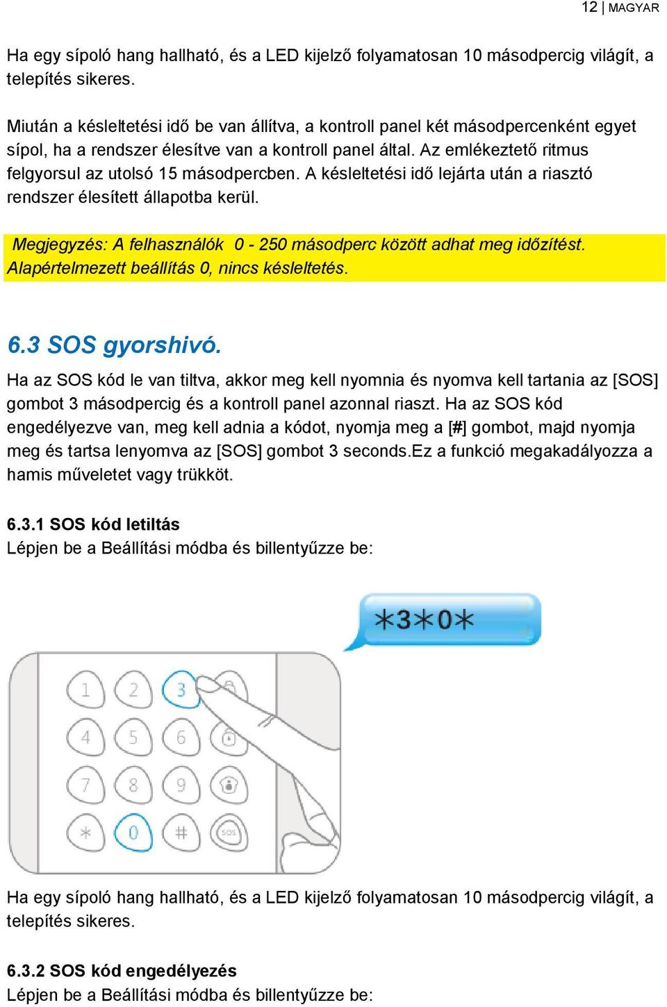 Megjegyzés: A felhasználók 0-250 másodperc között adhat meg időzítést. Alapértelmezett beállítás 0, nincs késleltetés. 6.3 SOS gyorshivó.