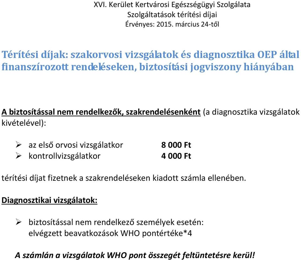 kontrollvizsgálatkor térítési díjat fizetnek a szakrendeléseken kiadott számla ellenében.