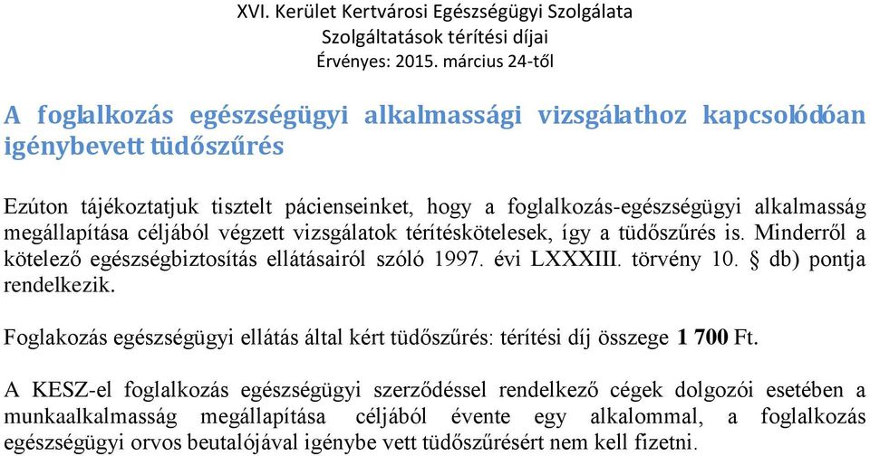 törvény 10. db) pontja rendelkezik. Foglakozás egészségügyi ellátás által kért tüdőszűrés: térítési díj összege 1 700 Ft.