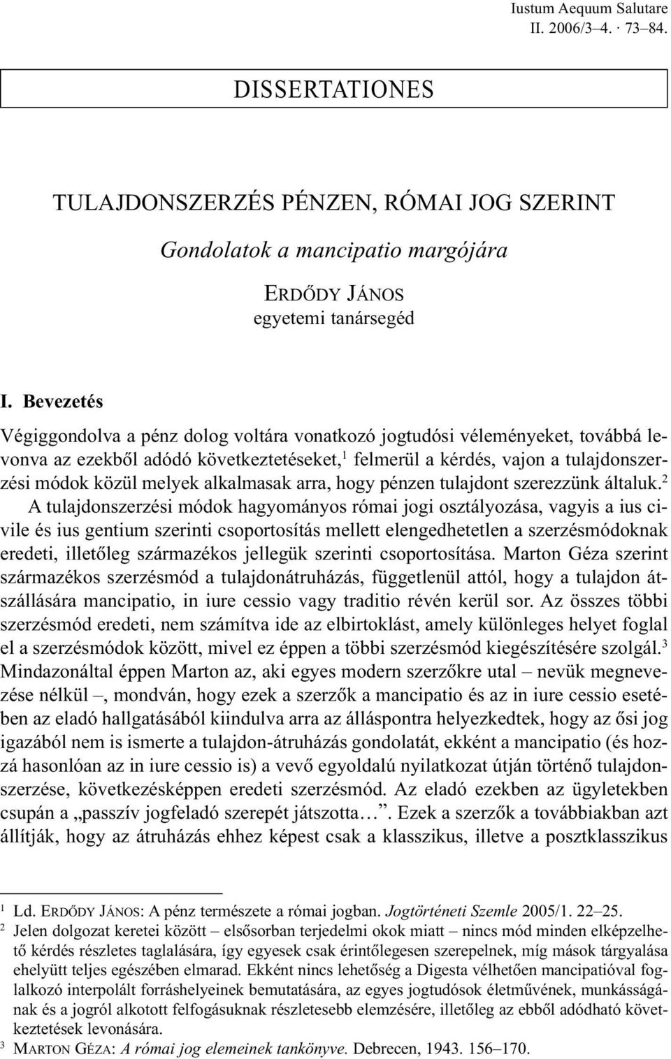 alkalmasak arra, hogy pénzen tulajdont szerezzünk általuk.