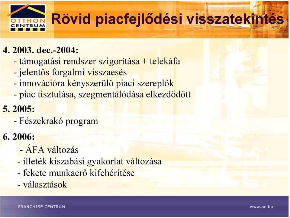 innovációra kényszerülő piaci szereplők - piac tisztulása, szegmentálódása elkezdődött 5.