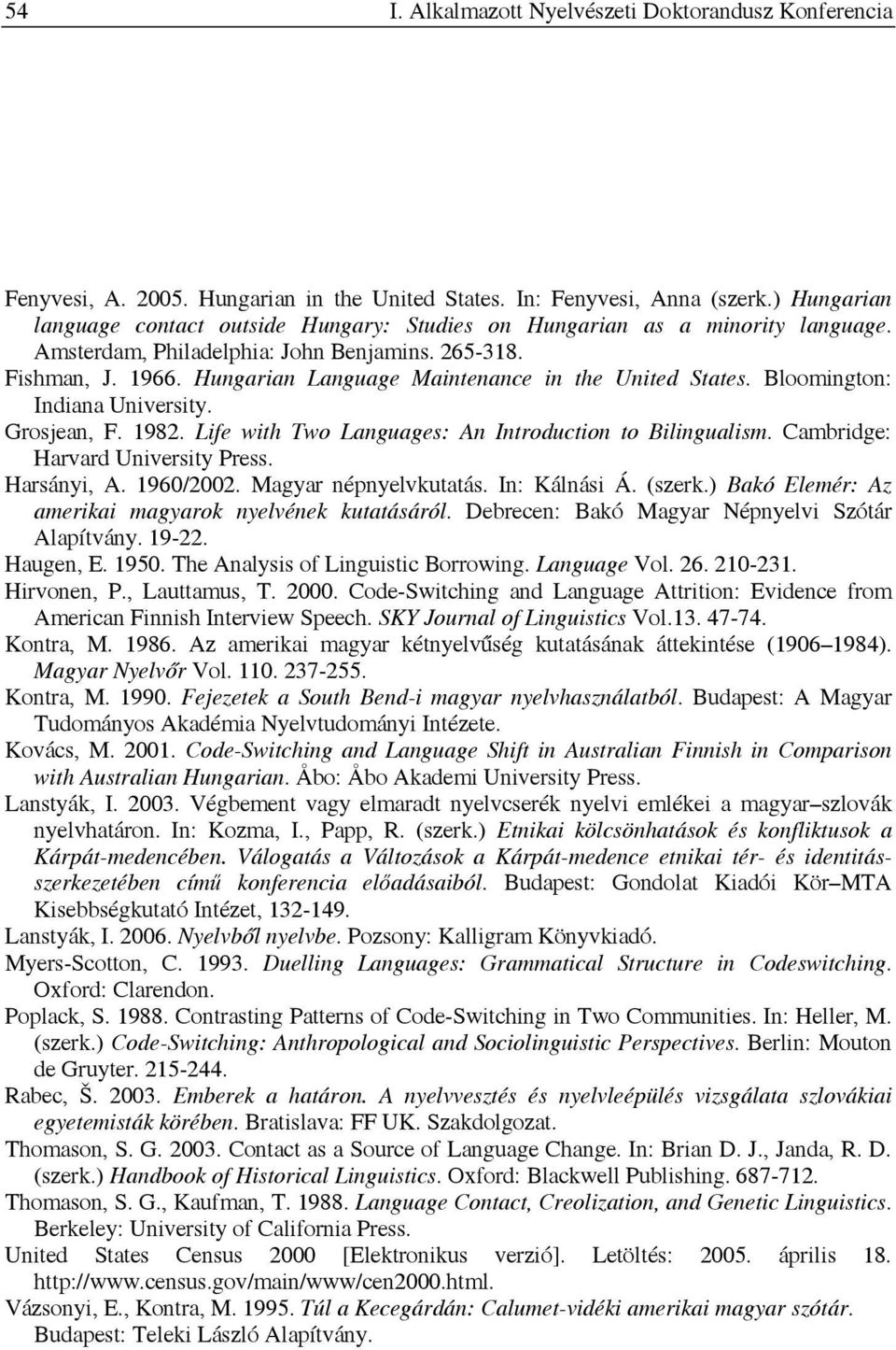 Hungarian Language Maintenance in the United States. Bloomington: Indiana University. Grosjean, F. 1982. Life with Two Languages: An Introduction to Bilingualism. Cambridge: Harvard University Press.