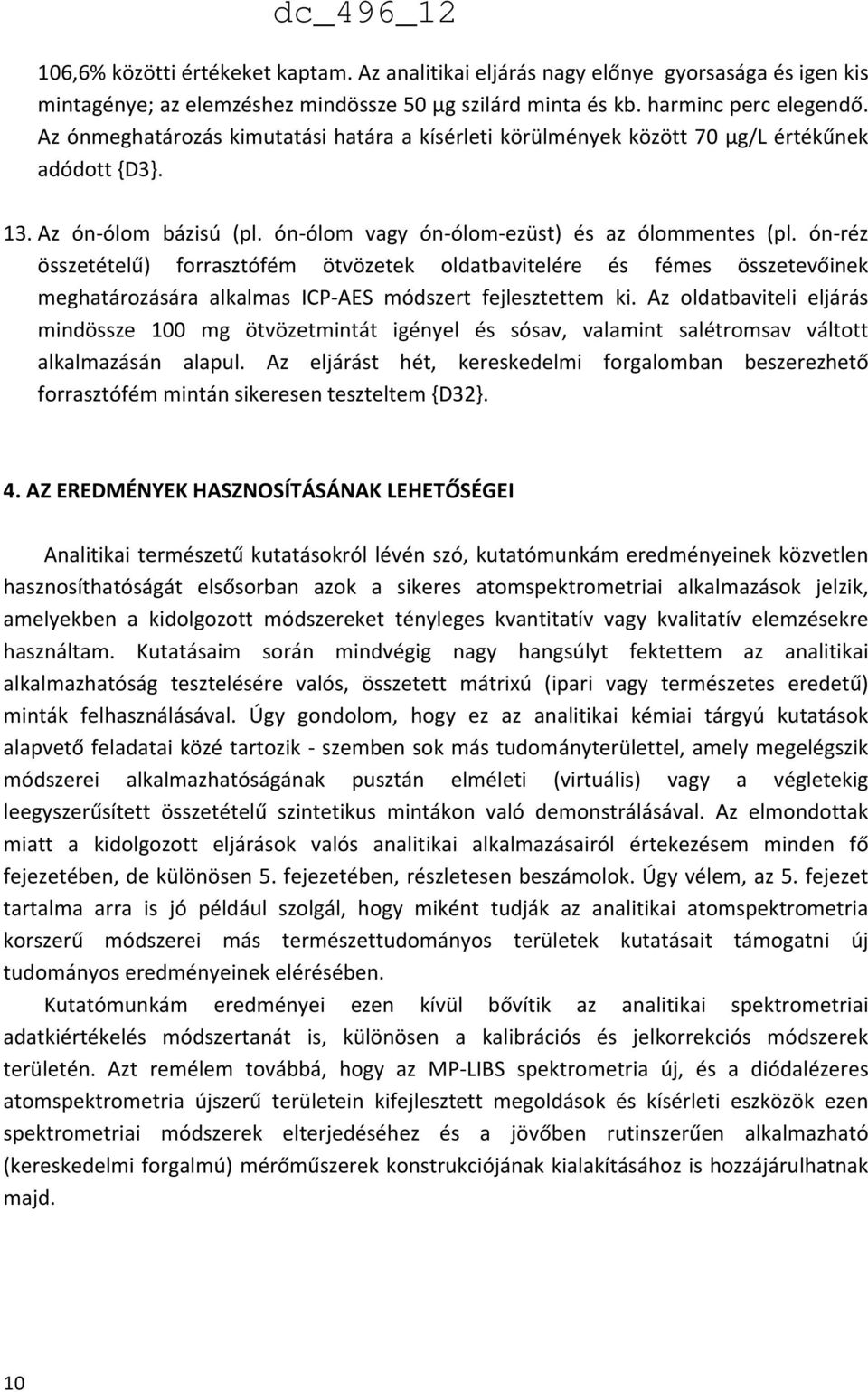 ón réz összetételű) forrasztófém ötvözetek oldatbavitelére és fémes összetevőinek meghatározására alkalmas ICP AES módszert fejlesztettem ki.