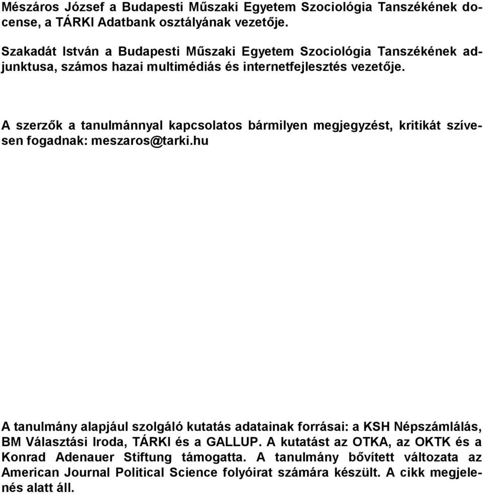 A szerzők a tanulmánnyal kapcsolatos bármilyen megjegyzést, kritikát szívesen fogadnak: meszaros@tarki.