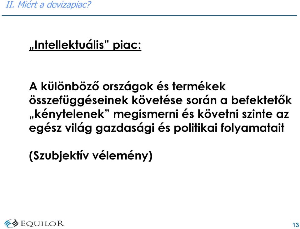 összefüggéseinek követése során a befektetık kénytelenek